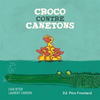 Couverture du livre « Croco contre canetons » de Caio Riter et Laurent Cardon aux éditions Pere Fouettard