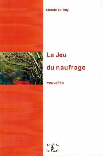 Couverture du livre « Le jeu du naufrage » de Claude Le Roy aux éditions Le Fanal