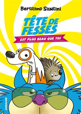 Couverture du livre « Les aventures de Tête de Fesses Tome 1 : Tête de Fesses est plus beau que toi » de Bertrand Santini aux éditions Sarbacane