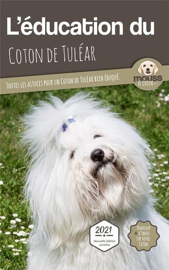 Couverture du livre « L'éducation du Coton de Tuléar : toutes les astuces pour un Coton de Tuléar bien éduqué » de Mouss Le Chien aux éditions Carre Mova