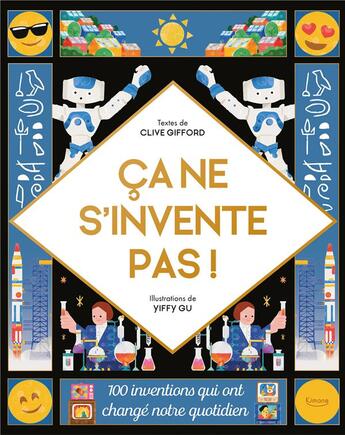 Couverture du livre « Ça ne s'invente pas ! 100 inventions qui ont changé notre quotidien » de Clive Gifford et Yiffy Gu aux éditions Kimane