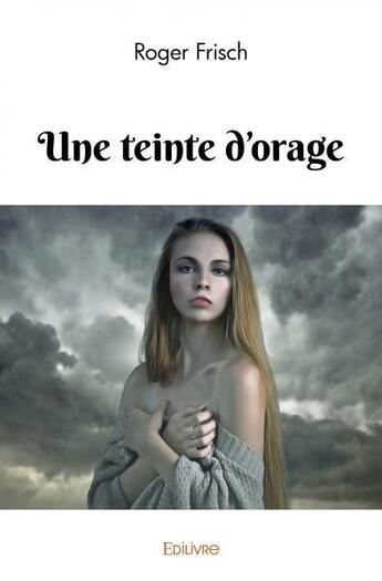 Couverture du livre « Une teinte d'orage » de Frisch Roger aux éditions Edilivre