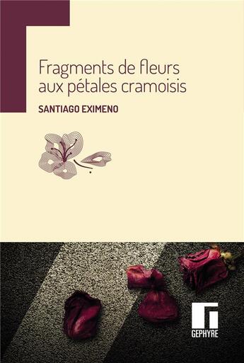 Couverture du livre « Fragments de fleurs aux pétales cramoisis » de Santiago Eximeno aux éditions Gephyre