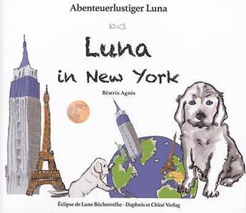 Couverture du livre « Abenteuerlustiger Luna tome 1 : Luna in New York » de Beatrix Agnes aux éditions Daphnis Et Chloe