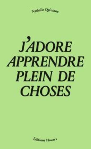 Couverture du livre « J'adore apprendre plein de choses » de Nathalie Quintane aux éditions Editions Hourra