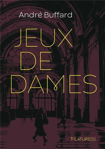 Couverture du livre « Jeux de dames » de Andre Buffard aux éditions Filatures