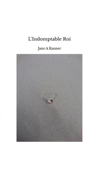 Couverture du livre « L'Indomptable Roi » de Jane A Kanner aux éditions Thebookedition.com