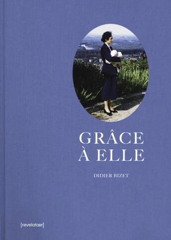 Couverture du livre « Grace a elle » de Didier Bizet aux éditions Revelatoer