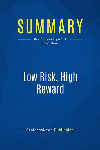 Couverture du livre « Low Risk, High Reward : Review and Analysis of Reiss' Book » de Businessnews Publish aux éditions Business Book Summaries