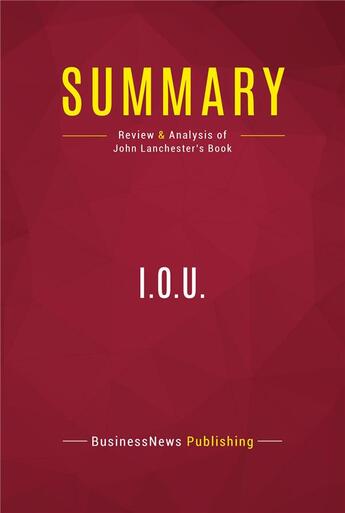 Couverture du livre « Summary: I.O.U. : Review and Analysis of John Lanchester's Book » de Businessnews Publish aux éditions Political Book Summaries