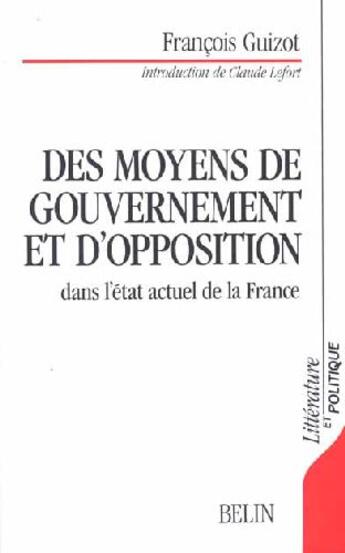 Couverture du livre « Des moyens de gouvernement et d'opposition dans l'état actuel de la France » de Francois Guizot aux éditions Belin