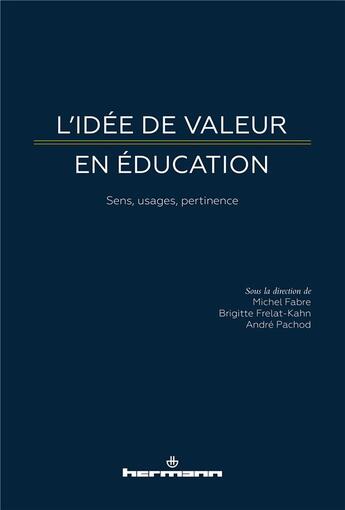 Couverture du livre « L'idée de valeur en éducation ; sens, usages, pertinence » de Michel Fabre et Andre Pachod et Brigitte Frelat-Kahn et Collectif aux éditions Hermann