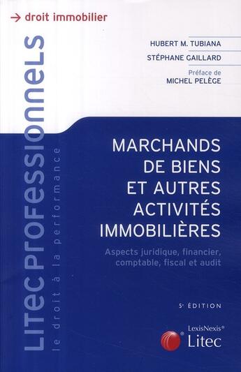 Couverture du livre « Marchands de biens et autres activités immobilières ; aspects juridique, financier, comptable, fiscal et audit » de Hubert M. Tubiana et Stephane Gaillard aux éditions Lexisnexis