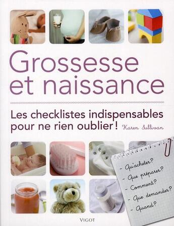 Couverture du livre « Grossesse et naissance ; les checklistes indispensables pour ne rien oublier ! » de Karen Sullivan aux éditions Vigot