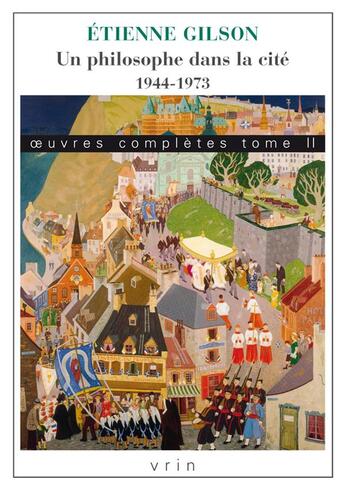 Couverture du livre « Oeuvres complètes Tome 2 : un philosophe dans la cité (1944-1973) » de Etienne Gilson aux éditions Vrin