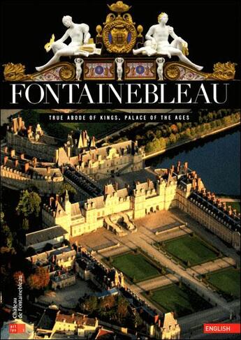 Couverture du livre « Fontainebleau ; true abode of kings, palace of the ages » de  aux éditions Reunion Des Musees Nationaux