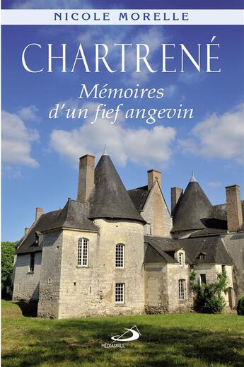 Couverture du livre « Chartrené ; mémoires d'un fief angevin » de Nicole Morelle aux éditions Mediaspaul