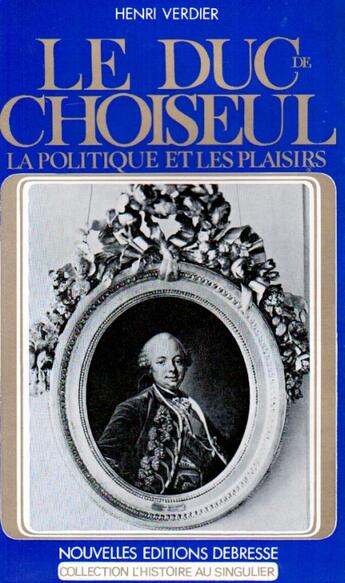 Couverture du livre « Le duc de Choiseul ; la politique et les plaisirs » de Henri Verdier aux éditions Nel