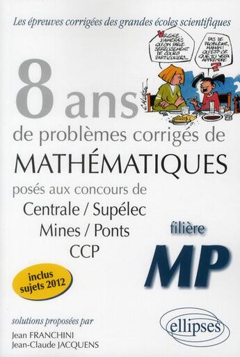 Couverture du livre « 8 annees de sujets corriges en poses aux concours centrale/supelec, mines/ponts et ccp corriges pour » de Franchini/Jacquens aux éditions Ellipses