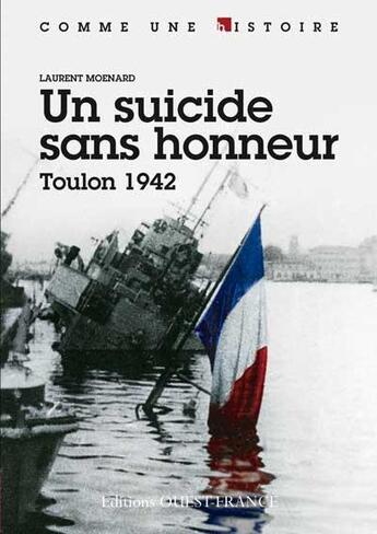 Couverture du livre « Un suicide sans honneur, Toulon 1942 » de Laurent Moenard aux éditions Ouest France