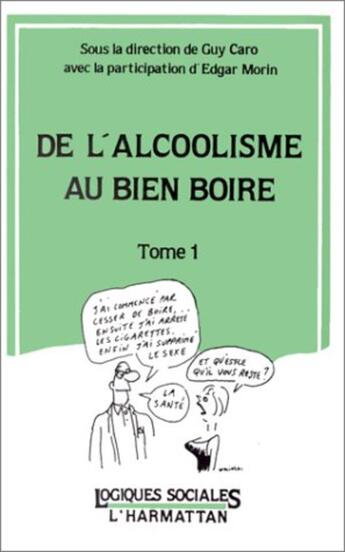 Couverture du livre « De l'alcoolisme au bien boire - vol01 - tome 1 » de Guy Caro aux éditions L'harmattan