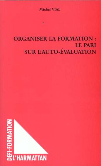 Couverture du livre « Organiser la formation : le pari sur l'auto-evaluation » de Michel Vial aux éditions L'harmattan