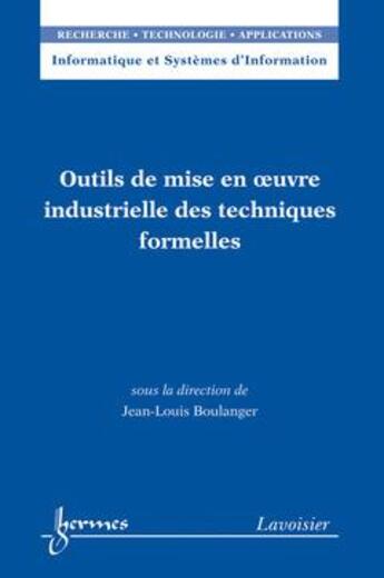 Couverture du livre « Outils de mise en oeuvre industrielle des techniques formelles » de Jean-Louis Boulanger aux éditions Hermes Science Publications