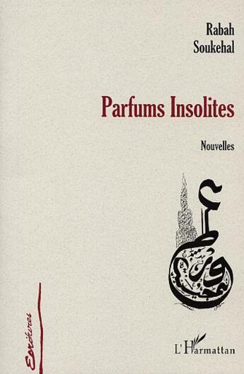 Couverture du livre « Parfums insolites - nouvelles » de Rabah Soukehal aux éditions L'harmattan