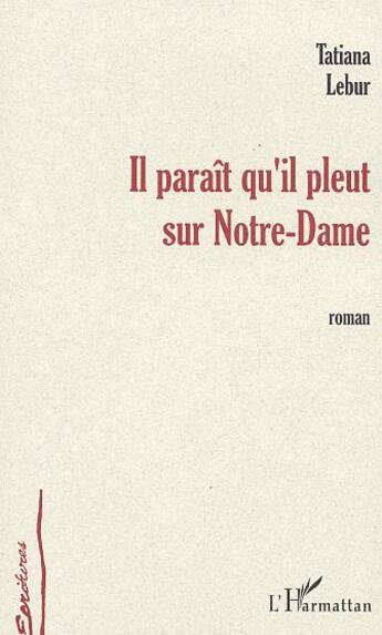 Couverture du livre « Il paraît qu'il pleut sur Notre-Dame » de Tatiana Lebur aux éditions L'harmattan