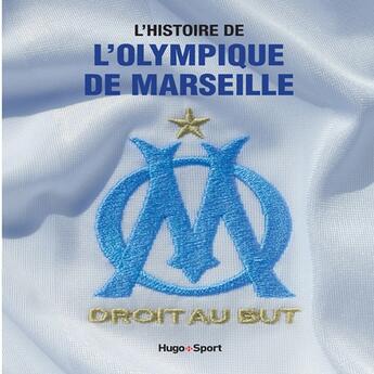 Couverture du livre « L'histoire de l'Olympique de Marseille » de Jerome Andreacchio et Frederic Rostain et Jean Emmanuel aux éditions Hugo Sport