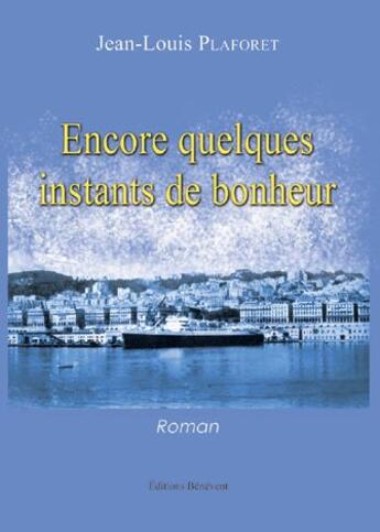 Couverture du livre « Encore quelques instants de bonheur » de Jean-Louis Plaforet aux éditions Benevent