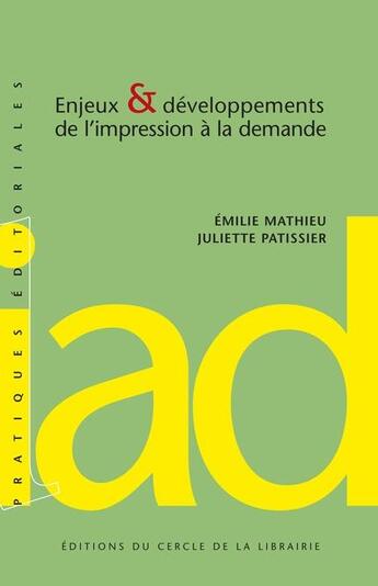 Couverture du livre « Enjeux & développements de l'impression à la demande » de Emilie Mathieu et Juliette Patissier aux éditions Electre