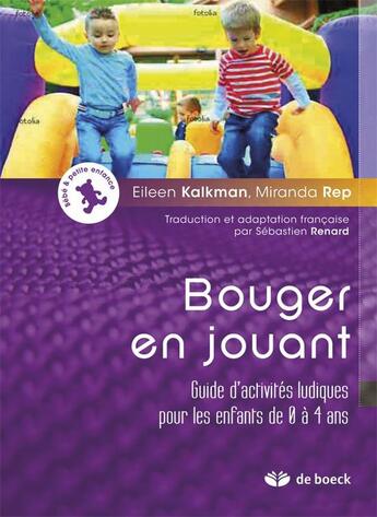 Couverture du livre « Bouger en jouant ; guide d'activités ludiques pour les enfants de 0 à 4 ans » de Eileen Kalkman et Miranda Rep aux éditions De Boeck Superieur