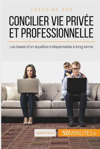 Couverture du livre « Comment concilier vie pro et vie perso ? vivez dès aujourd'hui un quotidien épanoui » de Francis Renee aux éditions 50minutes.fr