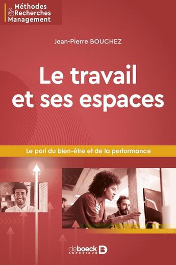 Couverture du livre « Le travail et ses espaces : le pari du bien-être et de la performance » de Jean-Pierre Bouchez aux éditions De Boeck Superieur