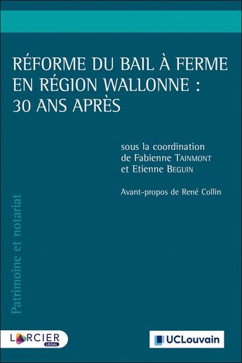 Couverture du livre « Réforme du bail à ferme en région wallonne : 30 ans après » de Etienne Beguin et Collectif et Fabienne Taimont aux éditions Larcier