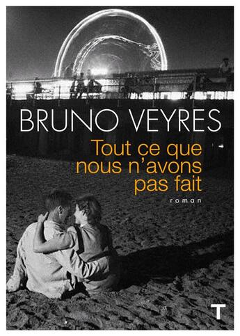 Couverture du livre « Tout ce que nous n'avons pas fait » de Bruno Veyres aux éditions Toucan