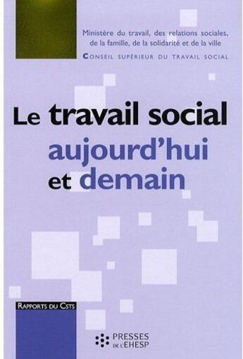 Couverture du livre « Le travail social aujourd'hui et demain » de Csts - Conseil Super aux éditions Ehesp