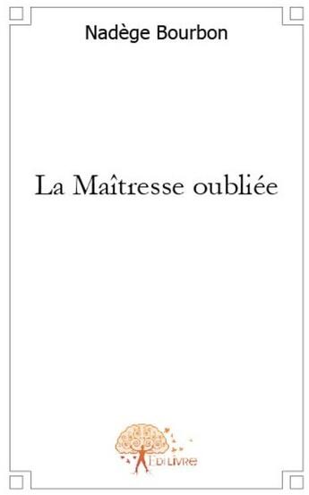 Couverture du livre « La maîtresse oubliée » de Nadege Bourbon aux éditions Edilivre