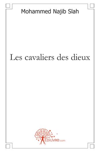 Couverture du livre « Les cavaliers des dieux » de Slah Mohammed Najib aux éditions Edilivre