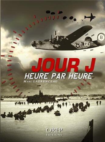 Couverture du livre « Jour J, heure par heure » de Marc Laurenceau aux éditions Orep