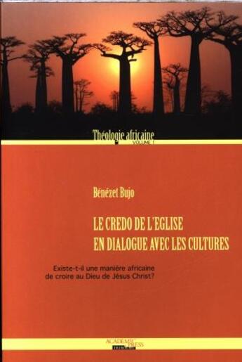 Couverture du livre « Le Credo De L Eglise En Dialogue Avec Les Cultures Existe-T-Il Une Maniere Africaine De Croire » de Bujo aux éditions Academic Press Fribourg