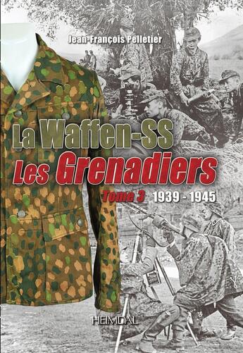 Couverture du livre « LES WAFFEN-SS LES GRENADIERS TOME 3 : 1939 - 1945 » de Jean-Francois Pelletier aux éditions Heimdal