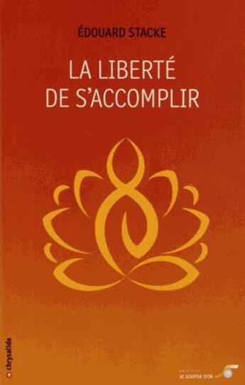 Couverture du livre « La liberté de s'accomplir » de Edouard Stacke aux éditions Le Souffle D'or