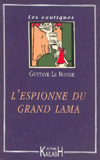 Couverture du livre « L'espionne du grand lama » de Gustave Le Rouge aux éditions Kailash