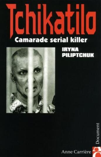 Couverture du livre « Tchikatilo ; camarade serial killer » de Iryna Piliptchuk aux éditions Anne Carriere