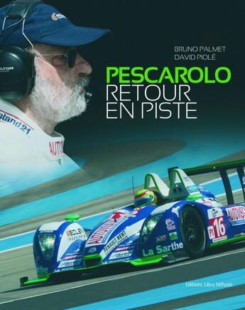 Couverture du livre « Pescarolo, retour en piste » de Bruno Palmet et David Piole aux éditions Libra Diffusio