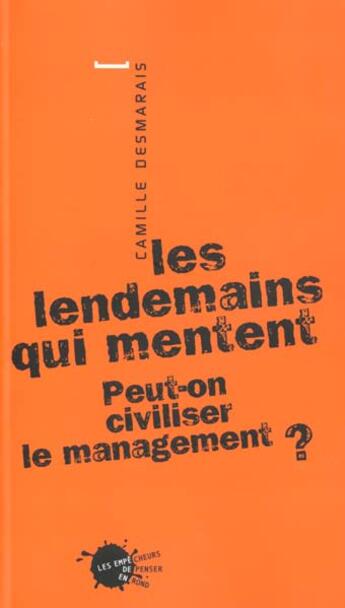 Couverture du livre « Les lendemains qui mentent. peut-on civiliser le management ? » de Desmarais Camille aux éditions Empecheurs De Penser En Rond