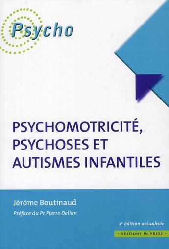 Couverture du livre « Psychomotricité, psychoses et autismes infantiles (2e édition) » de Jérôme Boutinaud aux éditions In Press