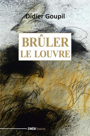 Couverture du livre « Brûler le Louvre » de Didier Goupil aux éditions Zinedi
